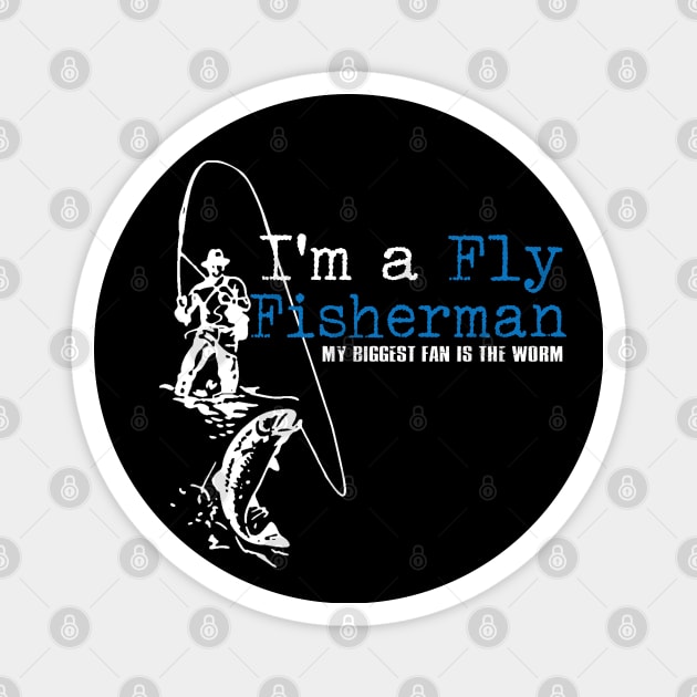 I'm a Fly Fisherman My Biggest Fan is the Worm Magnet by BigChief